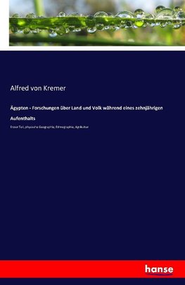 Ägypten - Forschungen über Land und Volk während eines zehnjährigen Aufenthalts