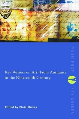 Murray, C: Key Writers on Art: From Antiquity to the Ninetee