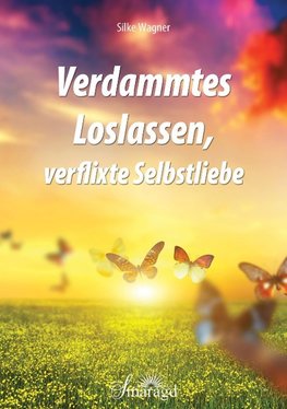 Verdammtes Loslassen, verflixte Selbstliebe