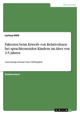 Faktoren beim Erwerb von Relativsätzen bei sprachlernenden Kindern im Alter von 2-5 Jahren