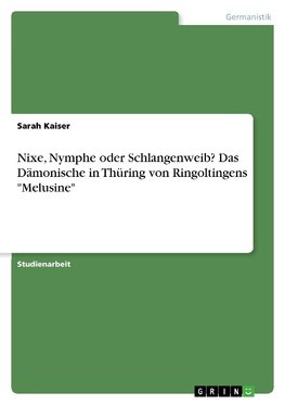 Nixe, Nymphe oder Schlangenweib? Das Dämonische in Thüring von Ringoltingens "Melusine"