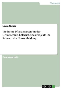 "Bedrohte Pflanzenarten" in der Grundschule. Entwurf eines Projekts im Rahmen der Umweltbildung