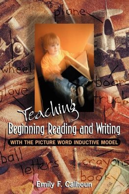 Teaching Beginning Reading and Writing with the Picture Word Inductive Model