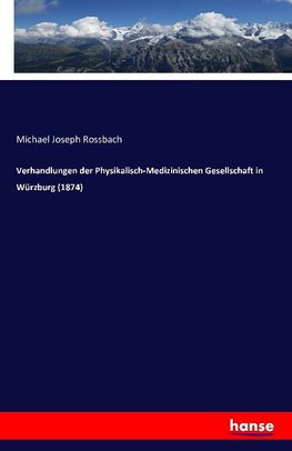 Verhandlungen der Physikalisch-Medizinischen Gesellschaft in Würzburg (1874)