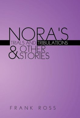 NORA'S TRIALS AND TRIBULATIONS & OTHER STORIES