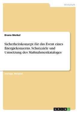 Sicherheitskonzept für das Event eines Energiekonzerns. Schutzziele und Umsetzung des Maßnahmenkataloges