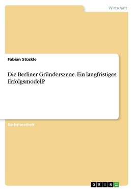 Die Berliner Gründerszene. Ein langfristiges Erfolgsmodell?