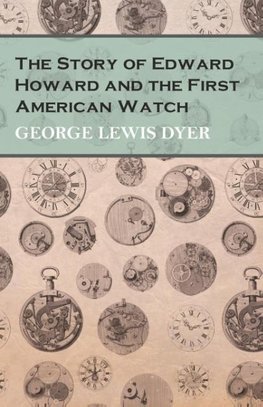 The Story of Edward Howard and the First American Watch