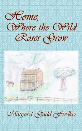 Home, Where the Wild Roses Grow