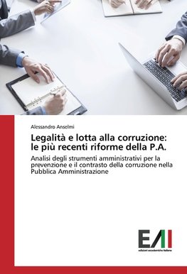 Legalità e lotta alla corruzione: le più recenti riforme della P.A.