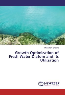 Growth Optimization of Fresh Water Diatom and Its Utilization