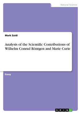 Analysis of the Scientific Contributions of Wilhelm Conrad Röntgen and Marie Curie