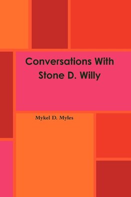 Conversations With Stone D. Willy