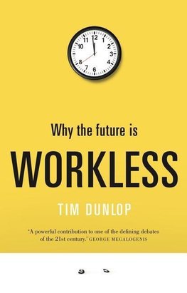 Dunlop, T:  Why the future is workless