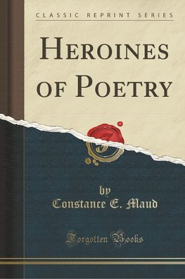 Maud, C: Heroines of Poetry (Classic Reprint)