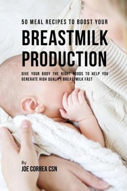 50 Meal Recipes to Boost Your Breastmilk Production