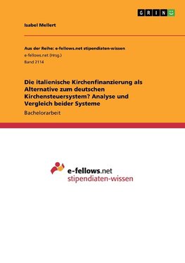 Die italienische Kirchenfinanzierung als Alternative zum deutschen Kirchensteuersystem? Analyse und Vergleich beider Systeme