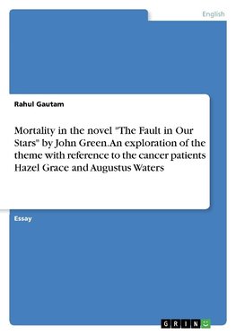 Mortality in the novel "The Fault in Our Stars" by John Green. An exploration of the theme with reference to the cancer patients Hazel Grace and Augustus Waters