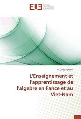 L'Enseignement et l'apprentissage de l'algebre en Fance et au Viet-Nam