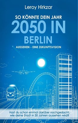 So könnte dein Jahr 2050 in Berlin aussehen - Eine Zukunftsvision