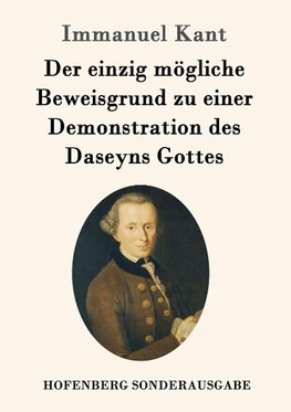 Der einzig mögliche Beweisgrund zu einer Demonstration des Daseyns Gottes