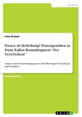 Frauen als Bedrohung? Frauengestalten in Franz Kafkas Romanfragment "Der Verschollene"