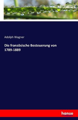 Die französische Besteuerung von 1789-1889