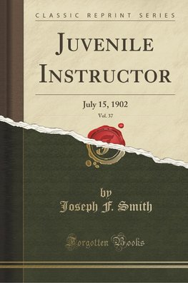 Smith, J: Juvenile Instructor, Vol. 37