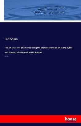 The art treasures of America being the choicest works of art in the public and private collections of North America