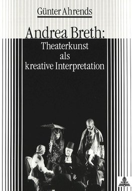 Ahrends, G: Andrea Breth: Theaterkunst als kreative Interpre