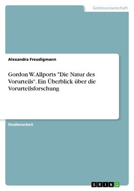 Gordon W. Allports "Die Natur des Vorurteils". Ein Überblick über die Vorurteilsforschung