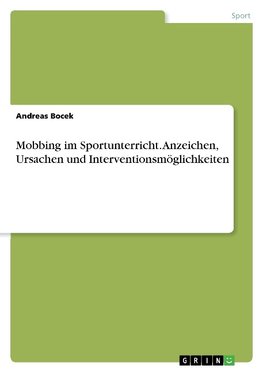 Mobbing im Sportunterricht. Anzeichen, Ursachen und Interventionsmöglichkeiten