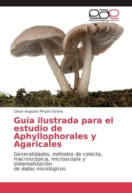 Guía ilustrada para el estudio de Aphyllophorales y Agaricales