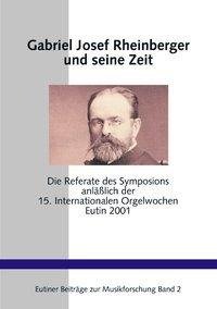 Gabriel Josef Rheinberger und seine Zeit