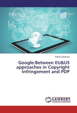 Google:Between EU&US approaches in Copyright Infringement and PDP