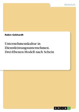 Unternehmenskultur in Dienstleistungsunternehmen. Drei-Ebenen-Modell nach Schein