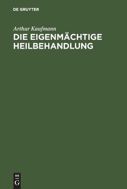 Die eigenmächtige Heilbehandlung