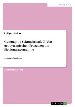 Geographie Sekundarstufe II. Von geodynamischen Prozessen bis Siedlungsgeographie