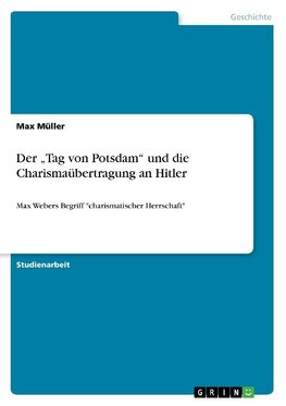 Der "Tag von Potsdam" und die Charismaübertragung an Hitler