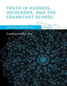 Truth in Husserl, Heidegger, and the Frankfurt School