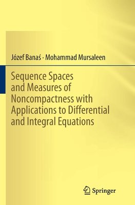 Sequence Spaces and Measures of Noncompactness with Applications to Differential and Integral Equations