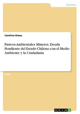 Pasivos Ambientales Mineros. Deuda Pendiente del Estado Chileno con el Medio Ambiente y la Ciudadanía