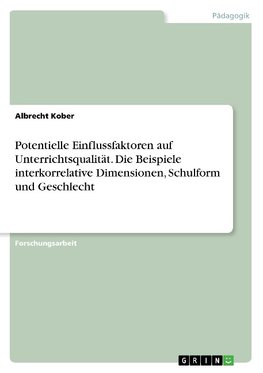 Potentielle Einflussfaktoren auf Unterrichtsqualität. Die Beispiele interkorrelative Dimensionen, Schulform und Geschlecht