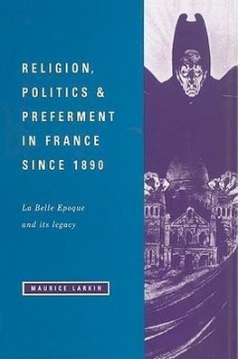 Religion, Politics and Preferment in France Since 1890