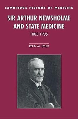 Sir Arthur Newsholme and State Medicine, 1885 1935