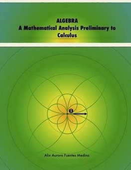 ALGEBRA. A Mathematical Analysis Preliminary to Calculus