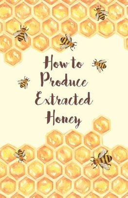 How to Produce Extracted Honey