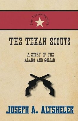 The Texan Scouts - A Story of the Alamo and Goliad