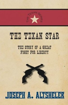 The Texan Star - The Story of a Great Fight For Liberty