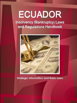 Ecuador Insolvency (Bankruptcy) Laws and Regulations Handbook - Strategic Information and Basic Laws